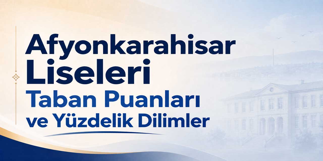 Afyonkarahisar Liseleri Taban Puanları 2027 | Son 4 Yıl ve Yüzdelik Dilimler
