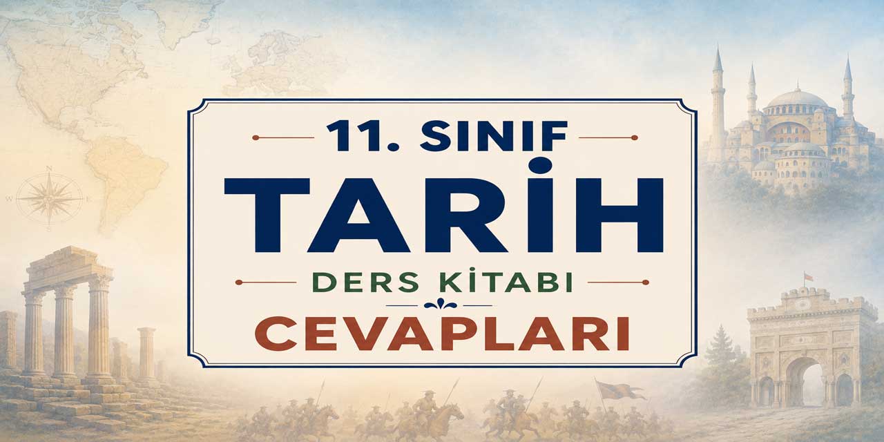 11. Sınıf Tarih Ders Kitabı Cevapları MEB Yayınları 2026-2027