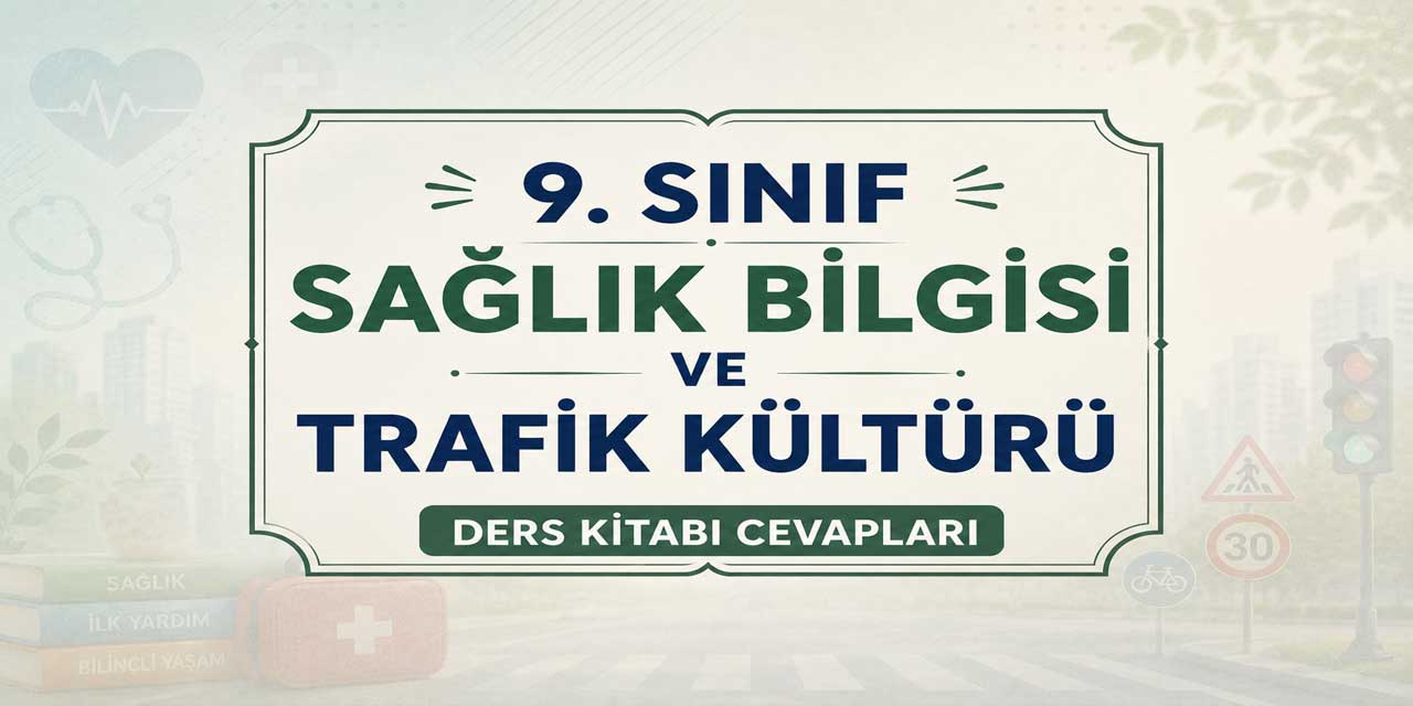 9. Sınıf Sağlık Bilgisi ve Trafik Kültürü Ders Kitabı Cevapları MEB Yayınları 2026-2027