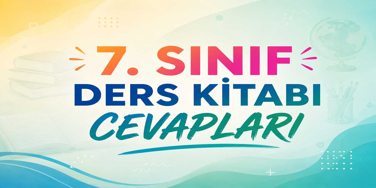 7. Sınıf Ders Kitabı Cevapları 2026-2027