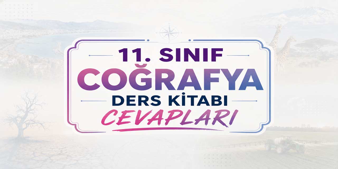 11. Sınıf Coğrafya Ders Kitabı Cevapları MEB Yayınları 2026-2027
