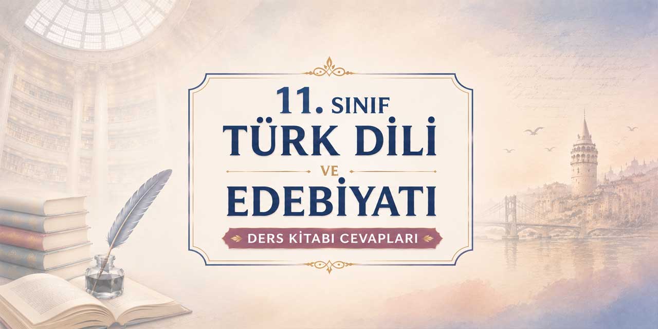 11. Sınıf Türk Dili ve Edebiyatı Ders Kitabı Cevapları MEB Yayınları 2026-2027