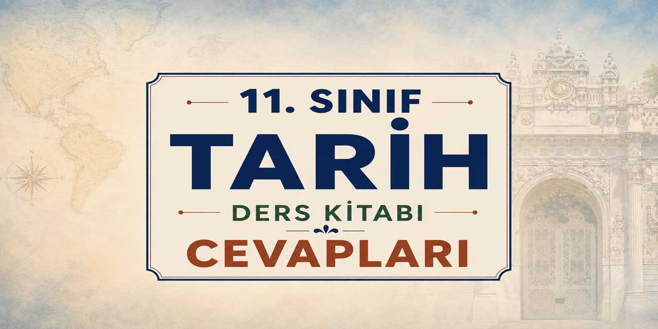 11. Sınıf Tarih Ders Kitabı Cevapları MEB Yayınları 2026-2027