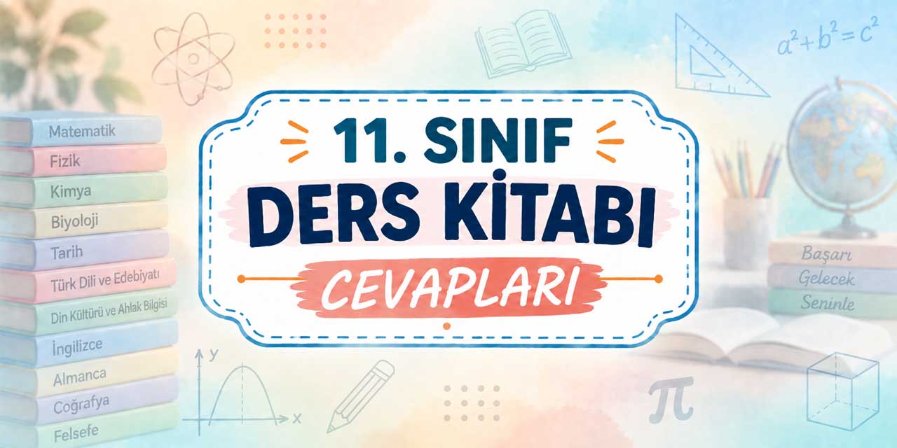 11. Sınıf Ders Kitabı Cevapları 2026-2027