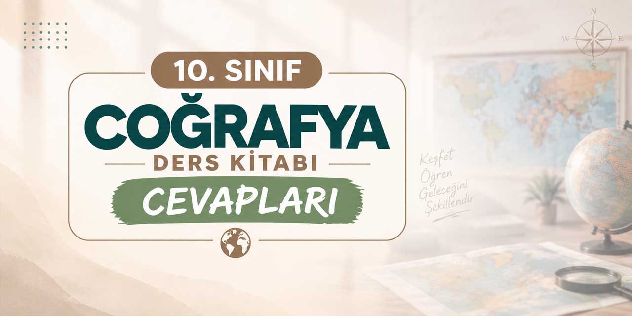 10. Sınıf Coğrafya Ders Kitabı Sayfa 41-45 Cevapları MEB Yayınları 2026-2027