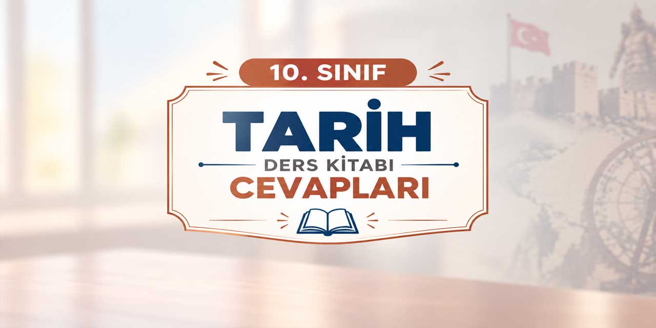 10. Sınıf Tarih Ders Kitabı Sayfa 12 Cevapları MEB Yayınları - Türklerin Anadolu’yu Yurt Seçmesi