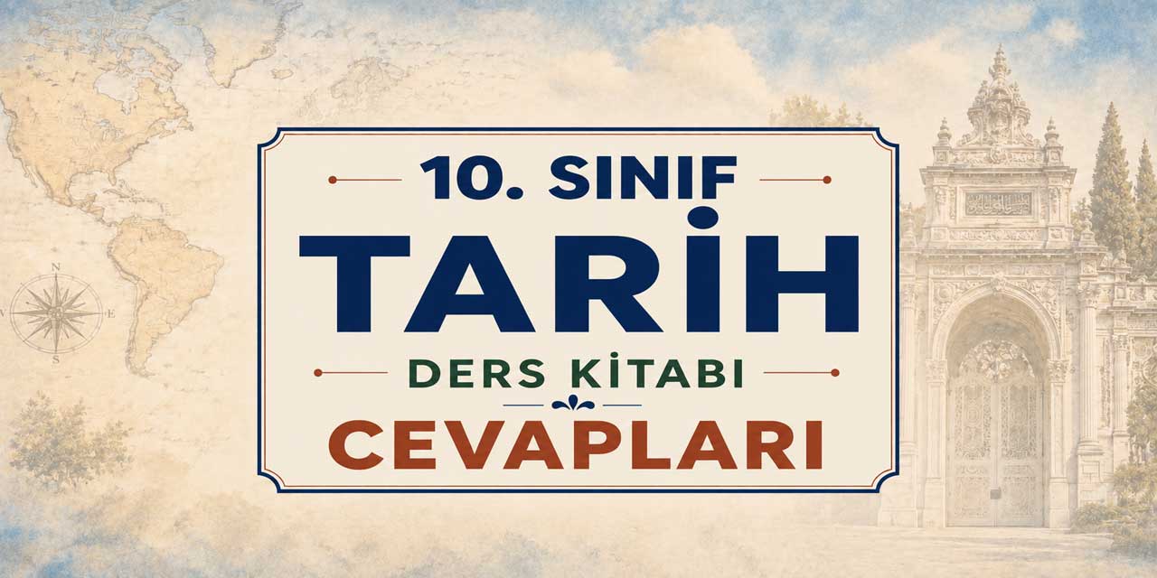 10. Sınıf Tarih Ders Kitabı Sayfa 19-22 Cevapları MEB Yayınları - Anadolu’da Kurulan İlk Türk Beylikleri