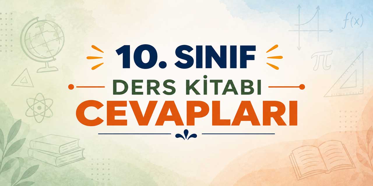 10. Sınıf Ders ve Çalışma Kitabı Cevapları 2026-2027