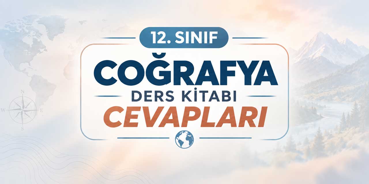 12. Sınıf Coğrafya Ders Kitabı Sayfa 13-25 Cevapları MEB Yayınları - Ekstrem Doğa Olayları