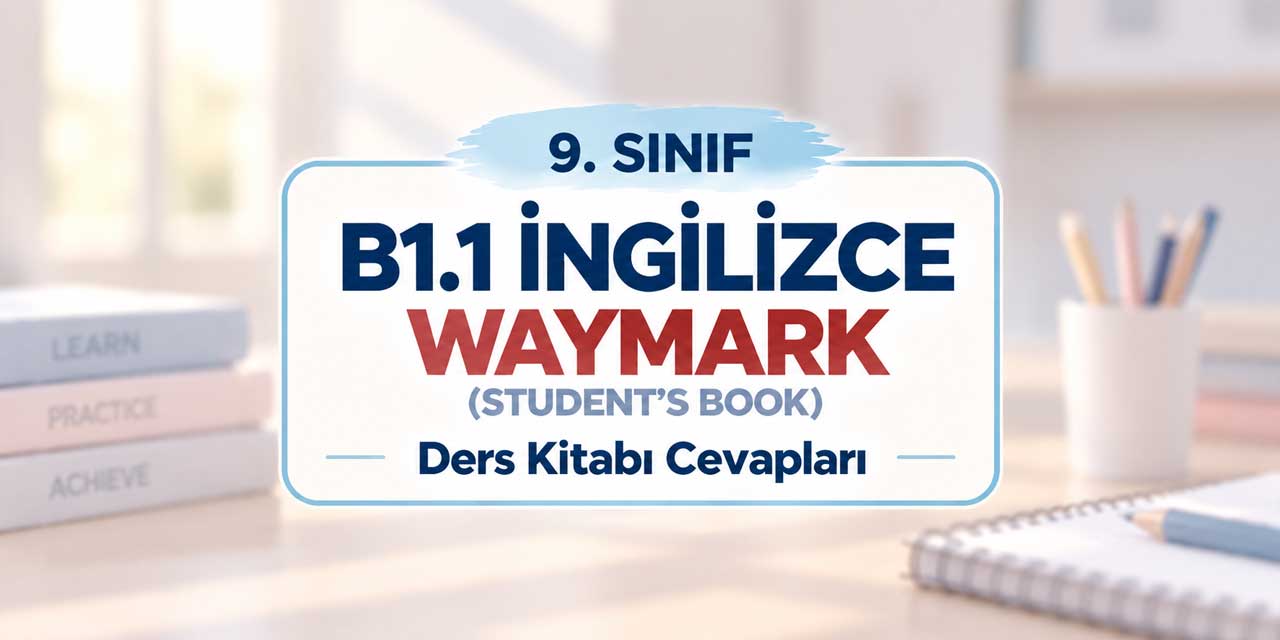 9. Sınıf Waymark B1.1 İngilizce Ders Kitabı Sayfa 32-36 Cevapları MEB Yayınları