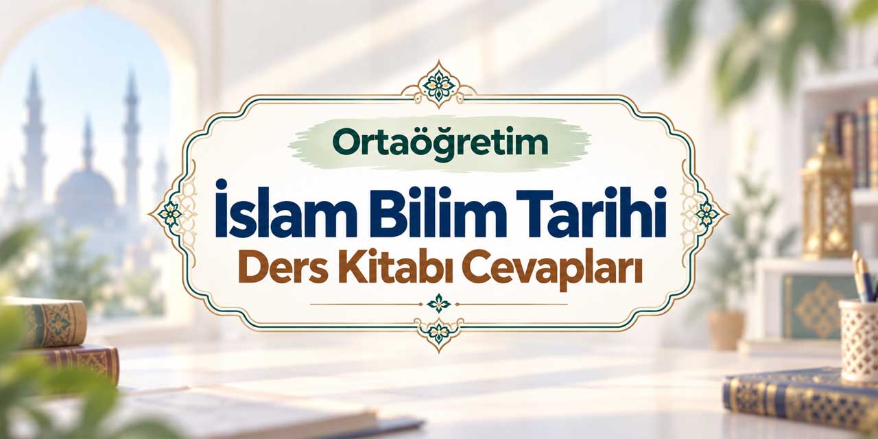Ortaöğretim İslam Bilim Tarihi Ders Kitabı Cevapları MEB Yayınları 2026-2027