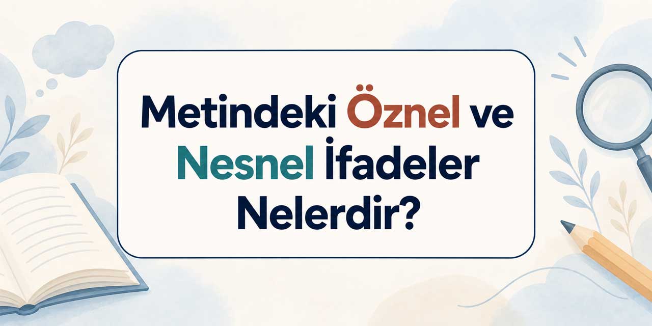 Âli’ye Mektuplar metnindeki öznel ve nesnel ifadeler nelerdir?