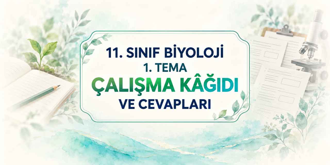 11. Sınıf Biyoloji 1. Tema Çalışma Kâğıdı ve Cevapları