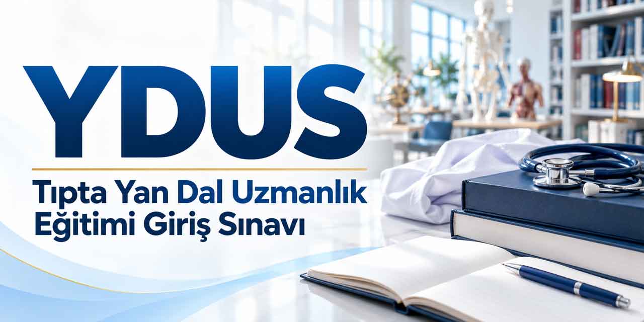 YDUS Takvimi Açıklandı! Başvuru, Sınav ve Sonuç Tarihleri Belli Oldu