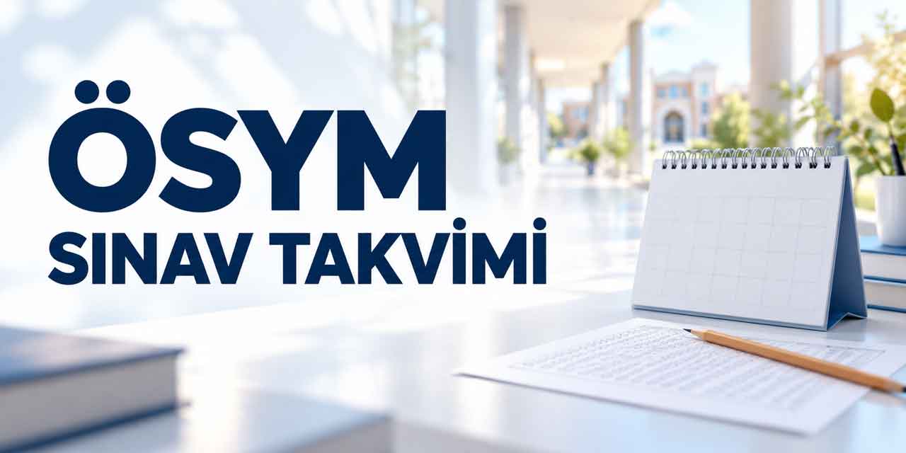 Ocak ayında hangi ÖSYM sınavları var? Başvuru ve sonuç takvimi