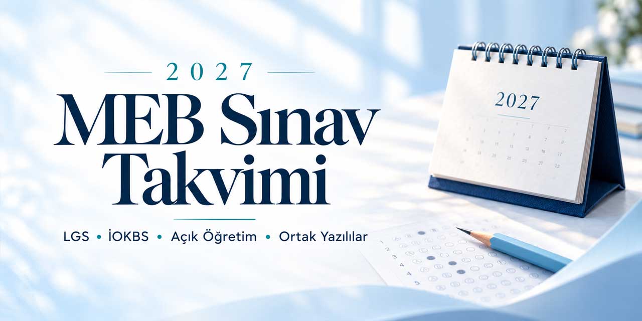 MEB 2027 sınav takvimini yayımladı! LGS, bursluluk, açık öğretim ve ortak yazılı tarihleri belli oldu