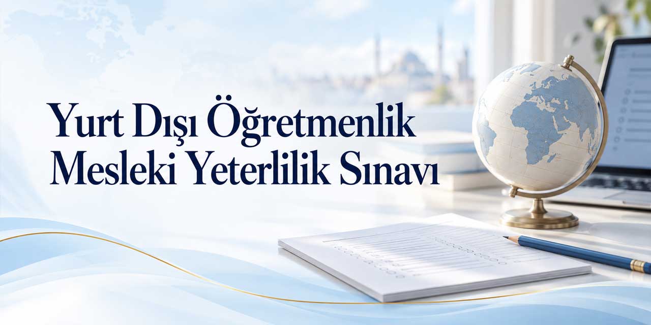 Yurt dışı öğretmenlik sınavının tarihi belli oldu! MEB mesleki yeterlilik takvimini açıkladı