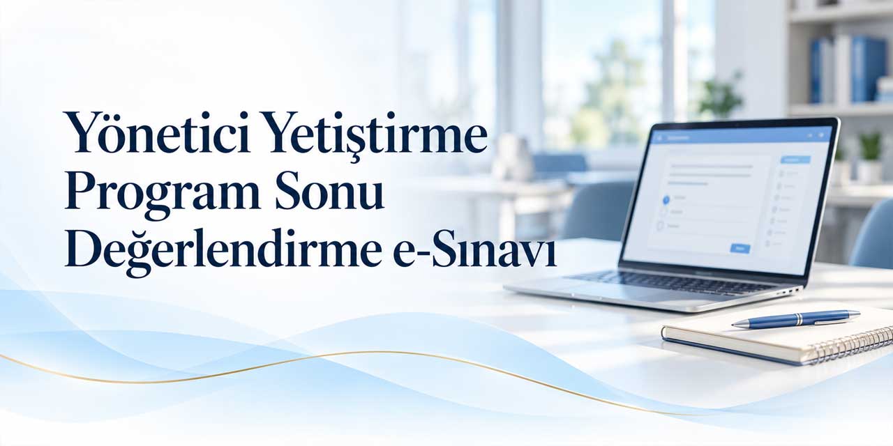 Yönetici Yetiştirme Programı değerlendirme sınavının tarihi belli oldu!