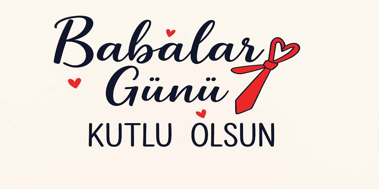 Babalar Günü 2025 Ne Zaman? Tarihi ve Anlamı