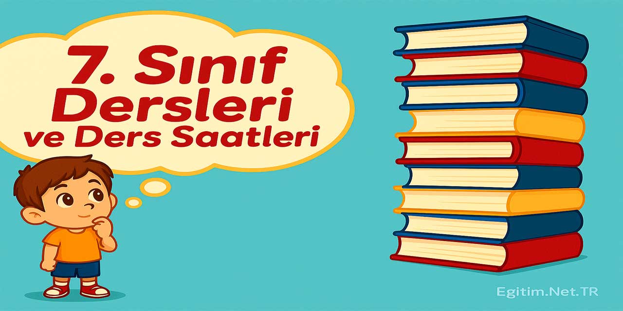7. Sınıf Dersleri ve Ders Saatleri 2025-2026