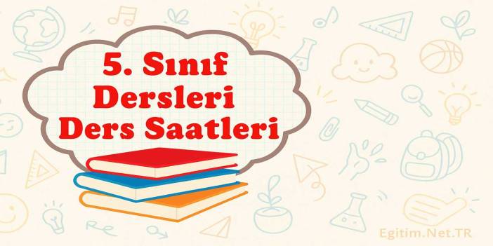 2026-2027 5. Sınıf Dersleri ve Haftalık Ders Saatleri Belli Oldu