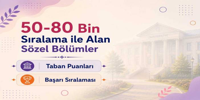 2026 YKS: 50 Bin - 80 Bin Sıralama İle Alan Sözel Bölümler ve Taban Puanları