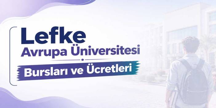 Lefke Avrupa Üniversitesi Ücretleri 2026-2027: Diş Hekimliği 1,31 Milyon TL