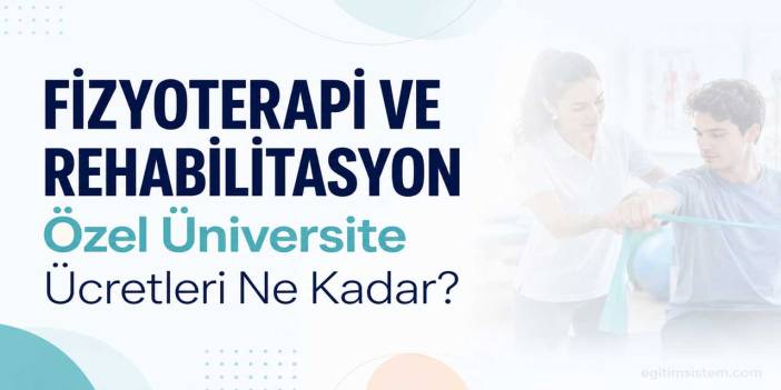 Fizyoterapi ve Rehabilitasyon Ücretleri 2026-2027: Burslu Fiyatlar 137 Bin 500 TL’den Başlıyor