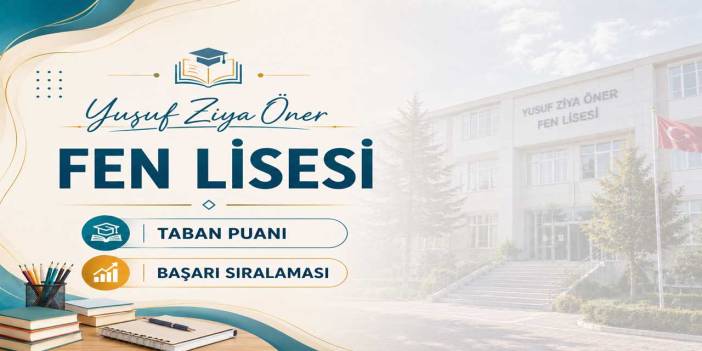 Yusuf Ziya Öner Fen Lisesi 2027 Taban Puanı ve Yüzdelik Dilimi